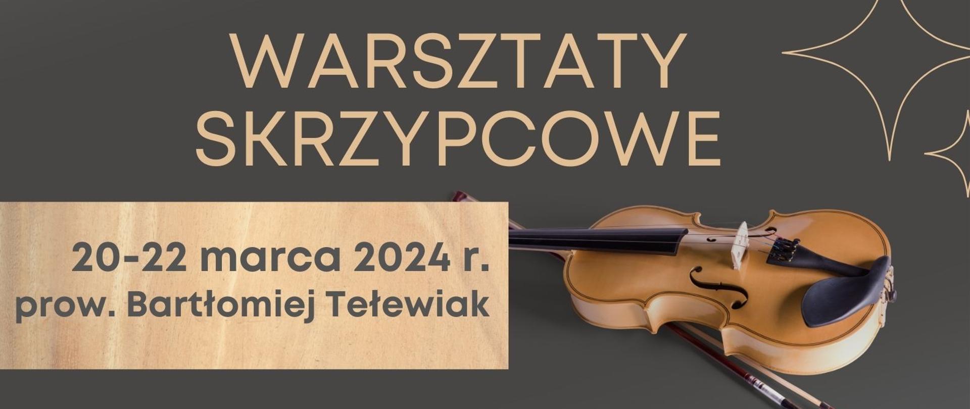 Plakat warsztatów skrzypcowych odbywających się w dniach 20 i 22 marca 2024 r. w Państwowej Szkole Muzycznej I st. im. Janiny Garści w Jeleniej Górze, prowadzonych przez Bartłomieja Tełewiaka. Na antracytowym tle na górze napis w kolorze jasnego drzewa Warsztaty Skrzypcowe. Poniżej , po lewej stronie na prostokątnym pasku w kolorze drzewa napis: 20 i 22 marca 2024 r. oraz prow. Bartłomiej Tełewiak. Po prawej stronie znajduje się grafika skrzypiec ze smyczkiem.