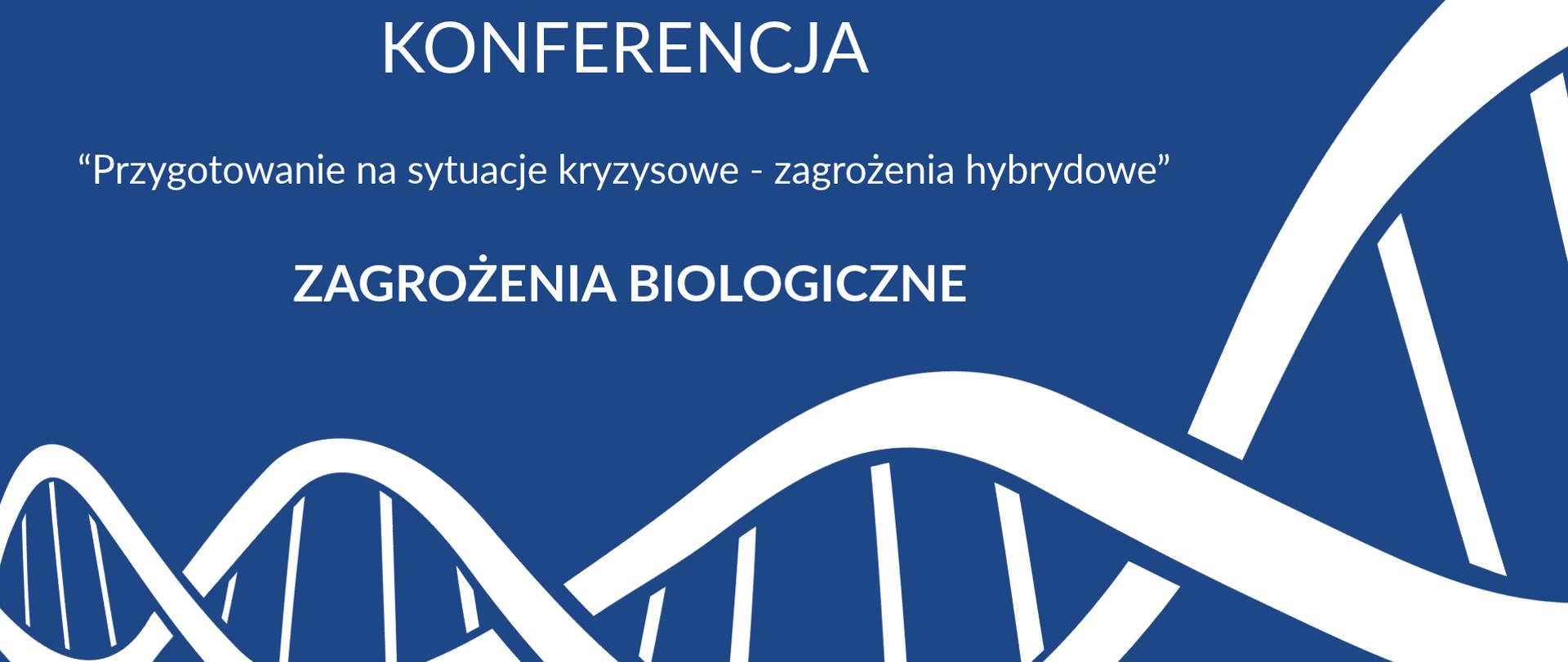 grafika niebieska na niej biały symbol łańcucha DNA oraz znaku ostrzegającego przed skażeniem i napis "Konferencja. Przygotowanie na sytuacje kryzysowe – zagrożenia hybrydowe. Zagrożenia biologiczne”