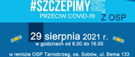 Plakat informujący o akcji #szczepmy się przeciw covid-19 z OSP, która odbędzie się w dniu 29 sierpnia 2021 roku w godzinach od 8:00 do 16:00 w remisie OSP Tarnobrzeg, osiedle Sobów, ulica Bema 133, Tarnobrzeg