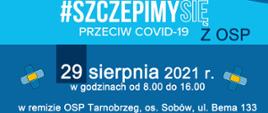 Plakat informujący o akcji #szczepmy się przeciw covid-19 z OSP, która odbędzie się w dniu 29 sierpnia 2021 roku w godzinach od 8:00 do 16:00 w remisie OSP Tarnobrzeg, osiedle Sobów, ulica Bema 133, Tarnobrzeg