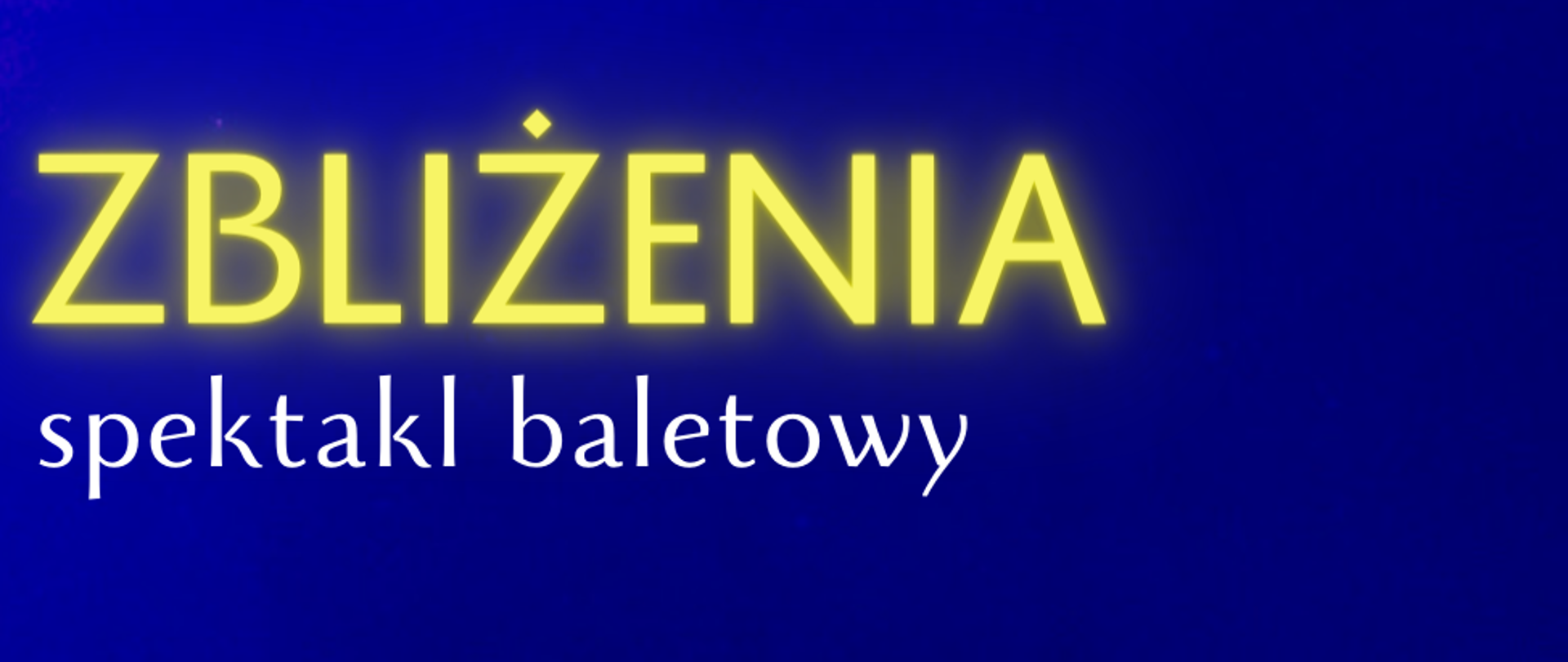 plakat promujący spektakl zbliżenia w wykonaniu uczniów naszej szkoły u góry logo szkoły poniżej napisy ZBLIŻENIA spektakl baletowy poniżej w wykonaniu uczniów Ogólnokształcącej szkoły baletowej im. Janiny Jarzynówny - Sobczak w Gdańsku w stopce Ogólnokształca szkoła baletowa im. Janiny Jarzynówny - Sobczak w Gdańsku sekretariat 58 341 49 13 e-mail: sekretariat@szkolabaletowa.pl www.gov.pl/web/osbgdansk w tle zdjęcie uczennicy szkoły (niebieskie)