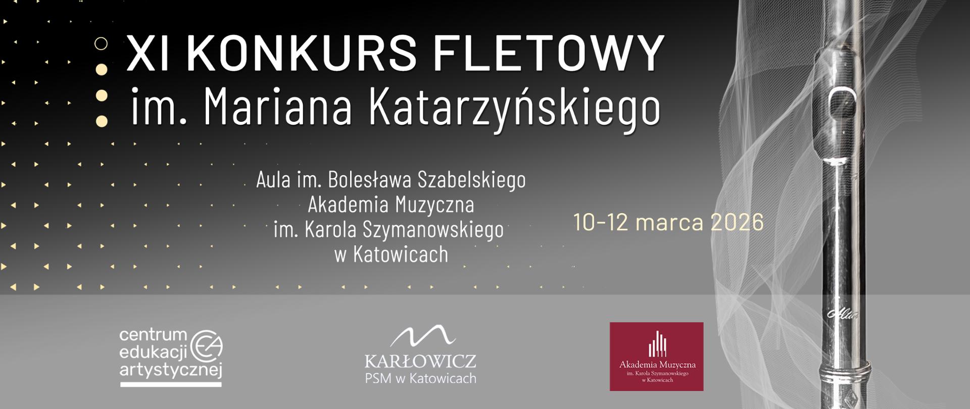 XI Konkurs Fletowy im. Mariana Katarzyńskiego. Konkurs odbędzie się w dniach 10–12 marca 2026 w Auli im. Bolesława Szabelskiego Akademii Muzycznej im. Karola Szymanowskiego w Katowicach. Organizatorzy: Centrum Edukacji Artystycznej oraz Państwowa Szkoła Muzyczna I i II stopnia im. Mieczysława Karłowicza w Katowicach. Na plakacie widoczny jest srebrny flet na ciemnym tle.