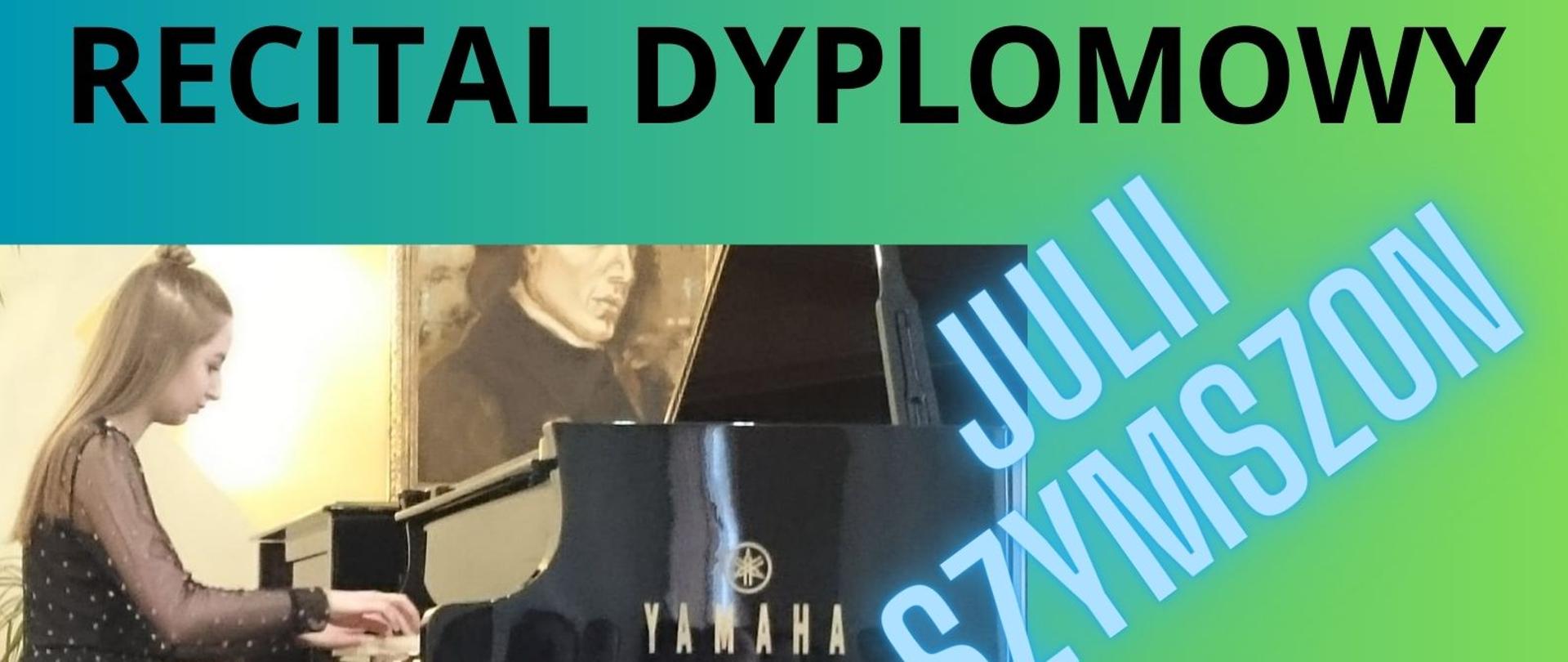 Zdjęcie przedstawia zaproszenie na recital dyplomowy Pani Juli Szymszon, który odbędzie się 1 czerwca 2023 r. W programie min: J.S. Bach, W.A. Mozart, F. Chopin, M. Ravel