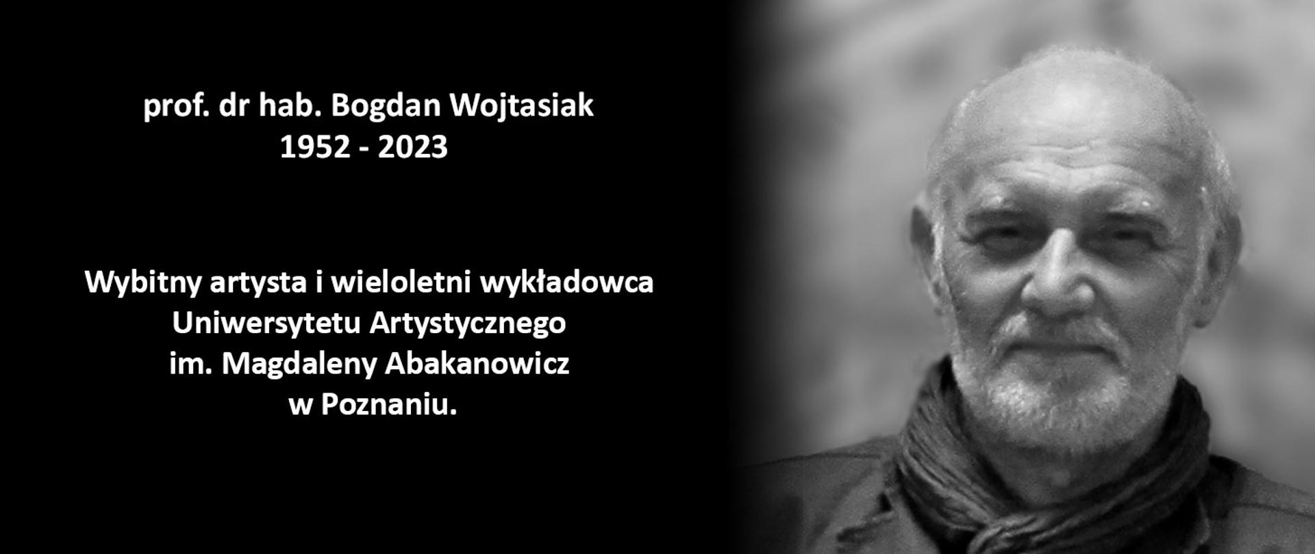 Nekrolog opatrzony tekstem: prof. dr hab. Bogdan Wojtasiak, 1952 - 2023, Wybitny artysta i wieloletni wykładowca Uniwersytetu Artystycznego im. Magdaleny Abakanowicz w Poznaniu.