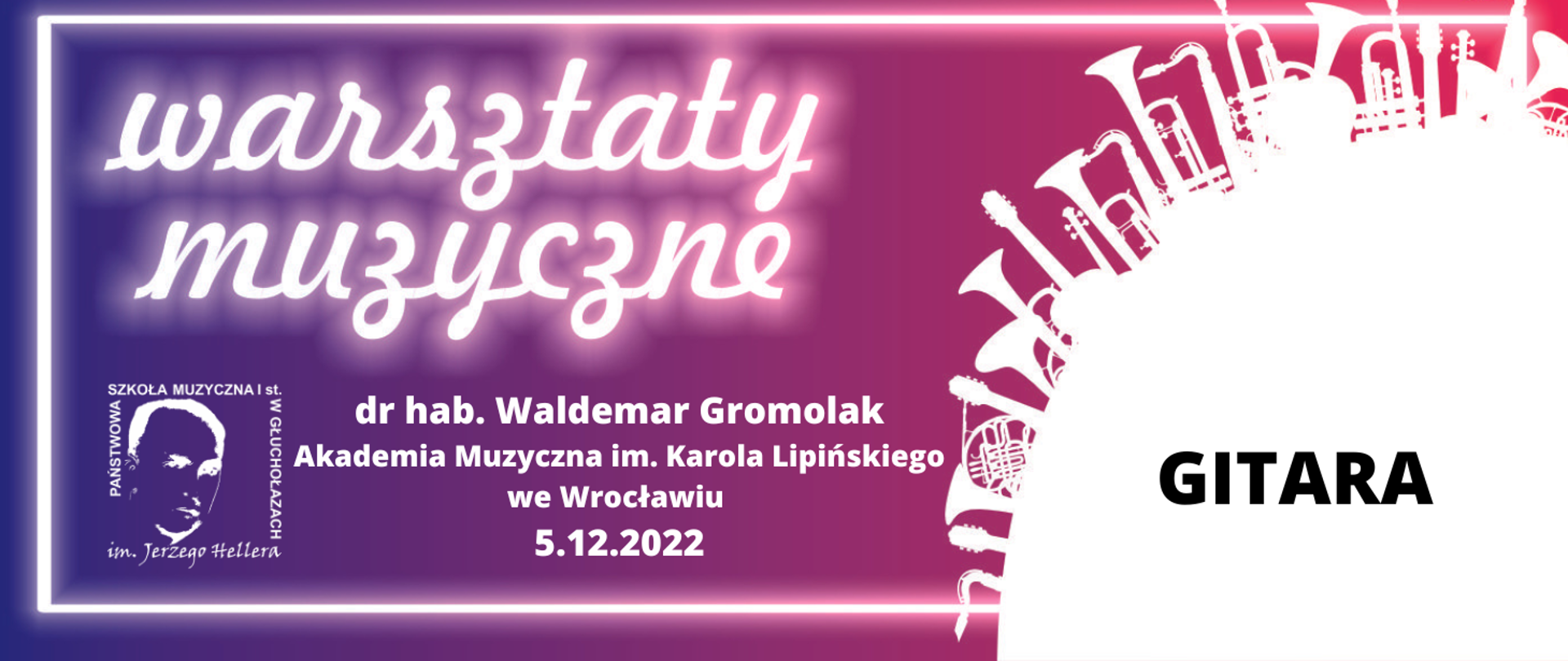 Grafika kolor od granatowego przechodzący w bordo do czerwonego z prawej strony. Z prawej strony w kolorze białym wycinek koła więcej niż 25% prostopadle do stycznej kształty dętych instrumentów wyrastające jak drzewa bądź wieżowce. Białe obramowanie w trzech boków z wyłączeniem prawego. Od góry napisy biały warsztaty muzyczne w tle odbicie neonowe. W lewym dolnym rogu logo szkoły muzycznej centralnie napis biały doktor habilitowany Waldemar Gromolak Akademia Muzyczna im. Karola Lipińskiego we Wrocławiu 5 grudnia 2022 roku z prawej strony duża czarna czcionka napis drukowanymi literami gitara.