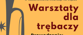 Grafika w kolorze żółtym, z lewej strony wzdłuż plakatu grafika szarej trąbki. Na grafice informacje: Warsztaty dla trębaczy, 