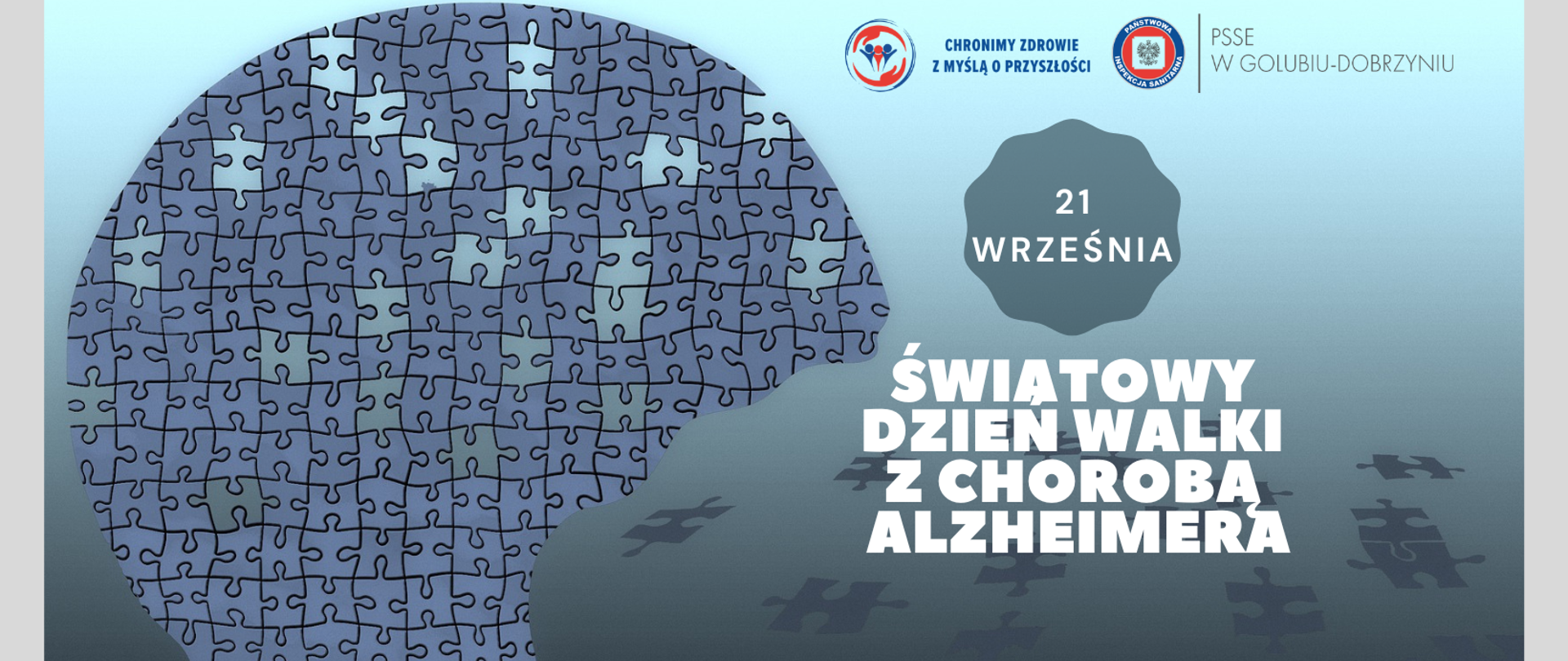 Na szarym tle po lewej stronie obrazek mózgu złożonego z wielu puzzli. Po prawej stronie na górze logo Powiatowej Stacji Sanitarno-Epidemiologicznej w Golubiu-Dobrzyniu oraz hasło: "Chronimy zdrowie z myślą o przyszłości". Poniżej napis: "21 września - Światowy Dzień Walki z Chorobą Alzheimera".
