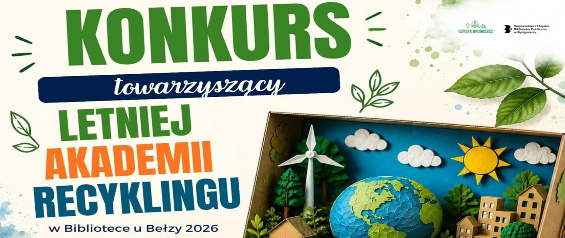 Grafika konkursowa promująca „Letnią Akademię Recyklingu w Bibliotece u Bełzy 2026”. Po lewej stronie duży napis „Konkurs towarzyszący Letniej Akademii Recyklingu”, a po prawej makieta ekologicznego miasta z kartonu, przedstawiająca kulę ziemską, turbinę wiatrową, słońce, chmury, drzewa i budynki. W prawym górnym rogu logotypy „Czysta Bydgoszcz” oraz Wojewódzkiej i Miejskiej Biblioteki Publicznej w Bydgoszczy.