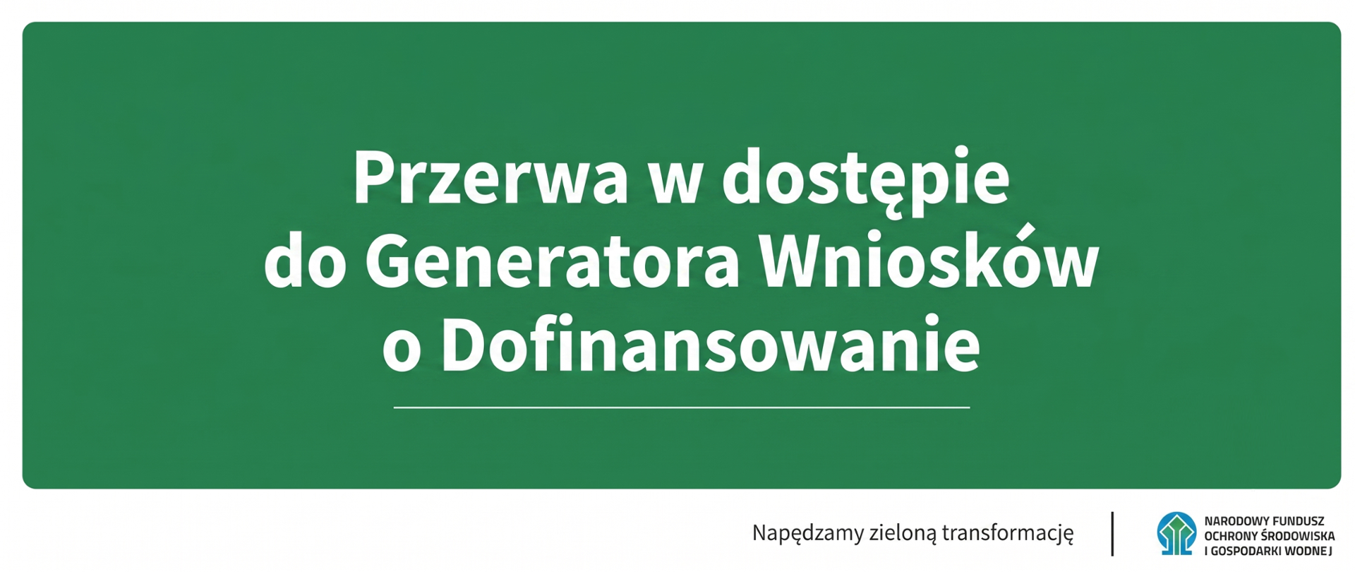 Przerwa w dostępie do Generatora Wniosków o Dofinansowanie
