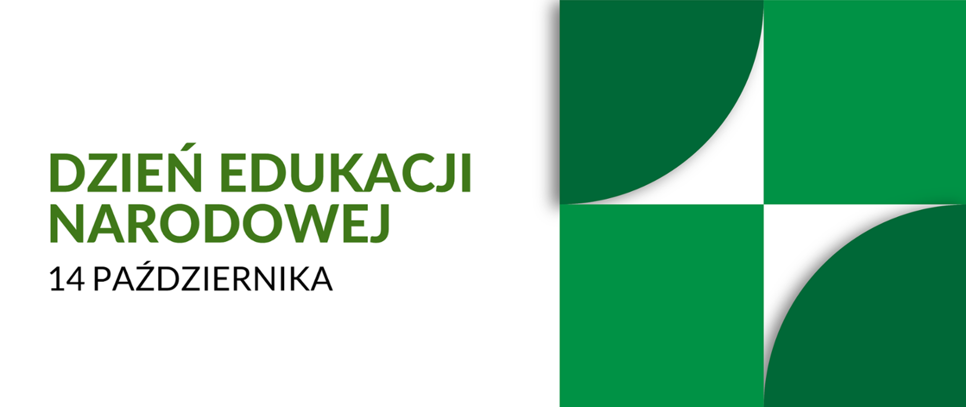 Na białym tle zieloną czcionką napis Dzień Edukacji Narodowej, czarnym kolorem 14 października. Po prawej stronie biało zielony symbol rozety.
