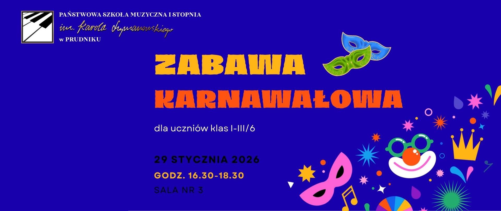 Baner z informacją o zabawie karnawałowej dla uczniów młodszych klas. Na niebieskim tle kolorowe napisy z informacja o zabawie. Baner zdobi kolorowa grafika przedstawiająca motywy karnawałowe.