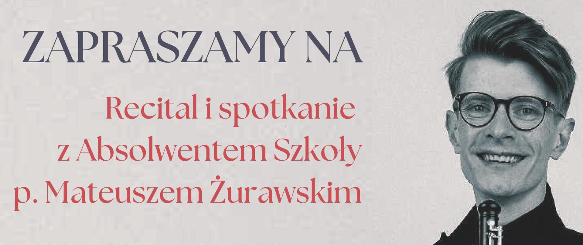 Beżowe tło, po lewej logo szkoły, po prawej zdjęcie Mateusza Żurawskiego, informacje dotyczące spotkania z absolwentem, jego recitalu i warsztatach