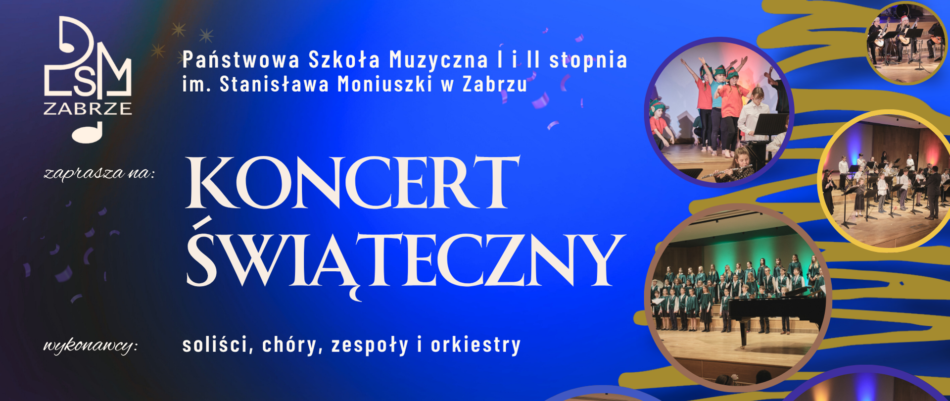 Plakat o granatowo-złotej kolorystyce zapowiada „Koncert Świąteczny” organizowany przez Państwową Szkołę Muzyczną I i II stopnia im. St. Moniuszki w Zabrzu. Na tle abstrakcyjnych, złotych linii w kształcie choinki widać okrągłe zdjęcia przedstawiające chóry, orkiestry i młodych wykonawców na scenie. Całość ma elegancki, świąteczny charakter z elementami muzycznymi i ciepłym oświetleniem scenicznym.
