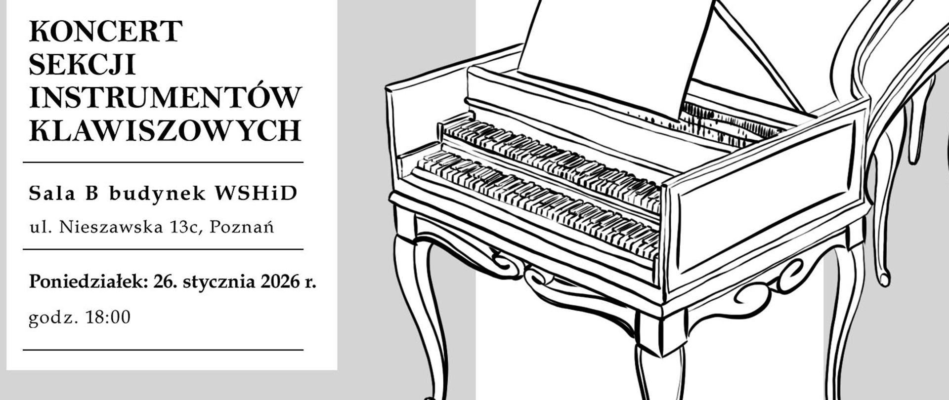 Baner na szarym tle w grafiką klawesynu tekst: "Koncert sekcji instrumentów klawiszowych, Sala B budynek WSHiD, ul. Nieszawska 13c, Poznań, poniedziałek, 26 stycznia 2026 roku, godz. 18:00