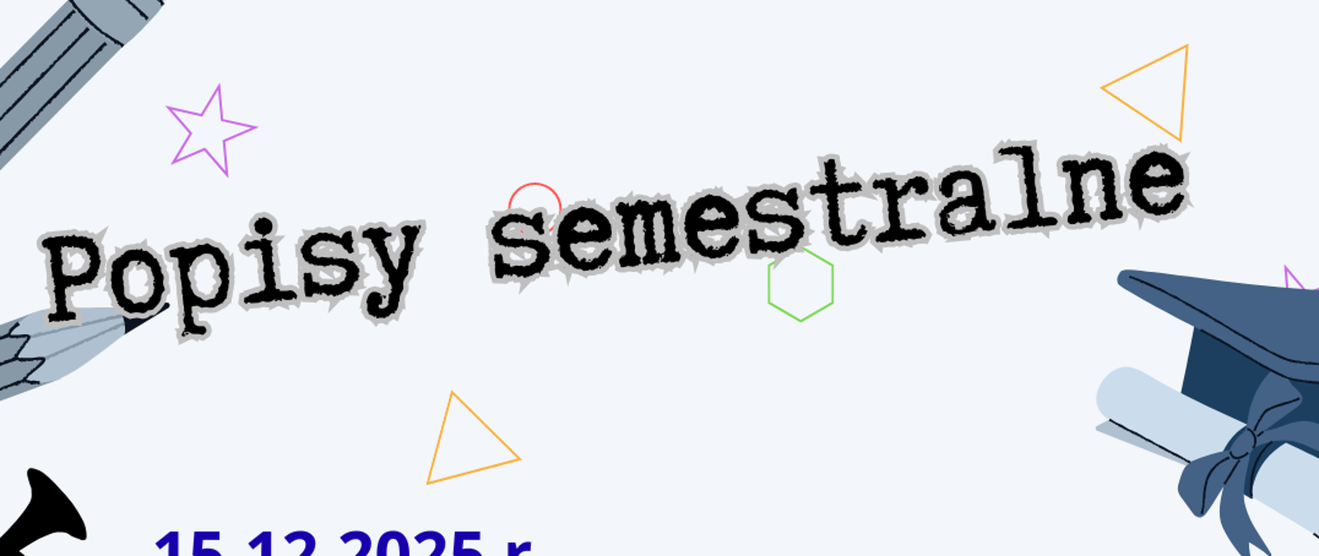 Plakat, na szarym tle informacje na temat popisów semestralnych. Pomiędzy informacjami graficzne przedstawienie instrumentów: trąbki, fortepianu z uniesioną klapą, skrzypiec, gitary, akordeonu, klarnetu, saksofonu oraz perkusji.