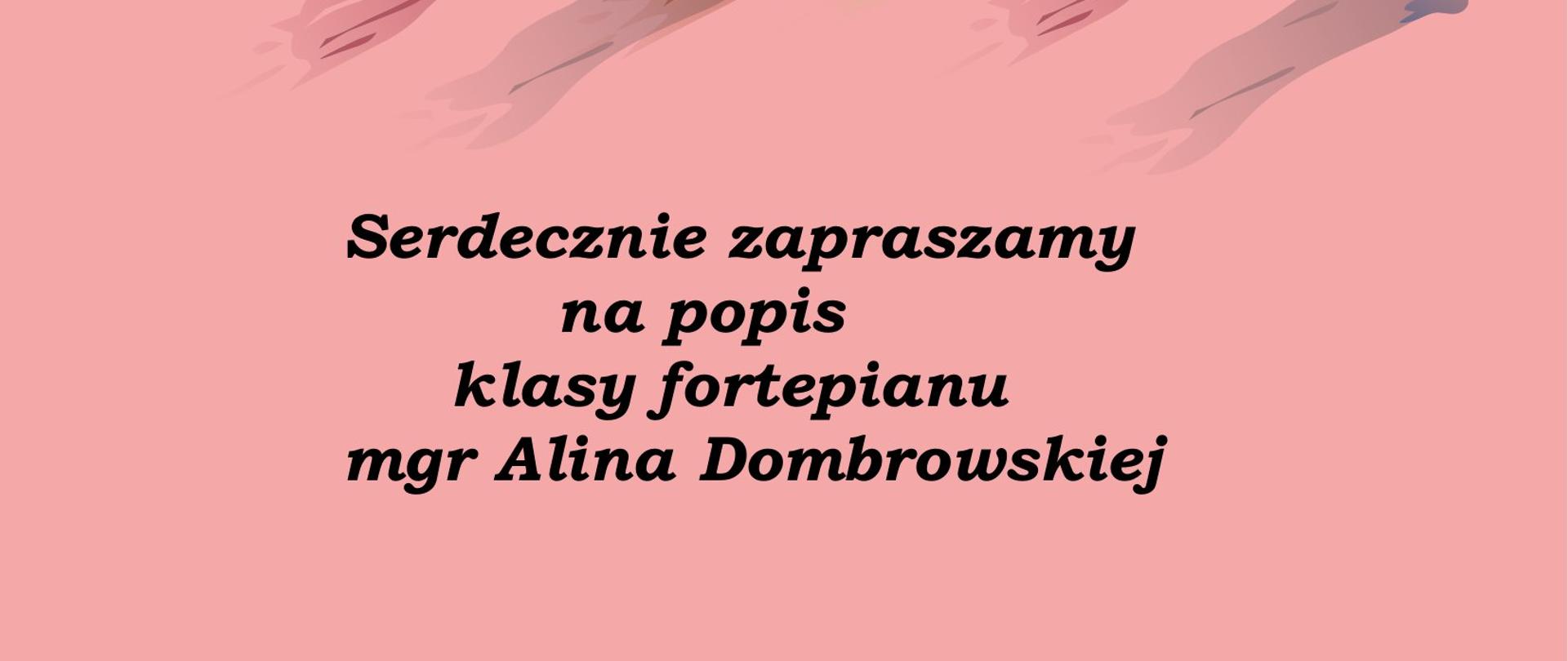 Grafika przedstawiająca plakat koncertowy. Na bladoróżowym tle na górze i na dole artystyczne kolorowe mazaje imitujące pociągnięcie pędzla. Od góry napis czarną czcionką: Serdecznie zapraszamy na popis klasy fortepianu mgr Aliny Dombrowskiej. Poniżej: PSM I st. im. J. Garści w Tczewie aula, 02 marca 2023 godz. 16.00. Poniżej napis: Wystąpią: Marysia, Amelia, Klara, Ela, Nela, Antek, Franek, Kornelia, Julita Magdalena. Wstęp wolny. Na dole w prawym rogu grafika przedstawiająca fortepian.