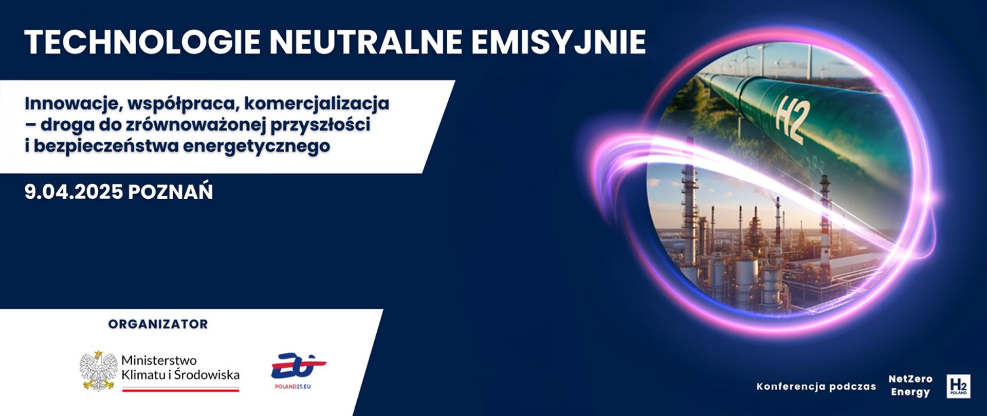 Zaproszenie na konferencję: "Technologie Neutralne Emisyjnie – Innowacje, Współpraca, Komercjalizacja". Baner na granatowym tle przedstawiający tytuł konferencji, logotyp Ministerstwa Klimatu i Środowiska oraz Prezydencji Europejskiej.
