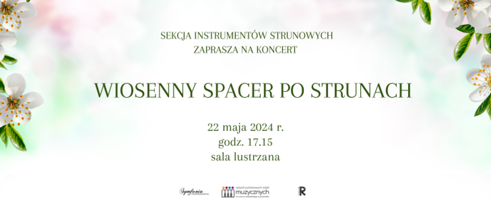 Na jasnym tle z prawej i lewej strony znajdują się kwiaty. Po środku widnieje napis: Sekcja instrumentów strunowych zaprasza na koncert Wiosenny spacer po strunach, 22 maja 2024, godz. 17.15, sala. Na dole znajdują się loga szkoły, symfonii i rady rodziców.