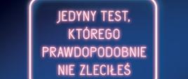 jedyny taki test którego nie zleciłeś