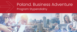Program stypendialny "Poland.Business.Adventure"