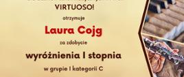 Dyplom laureata w II Ogólnopolskim Konkursie Instrumentalnym dla uczniów szkół muzycznych I i II stopnia VIRTUOSO! w Toruniu