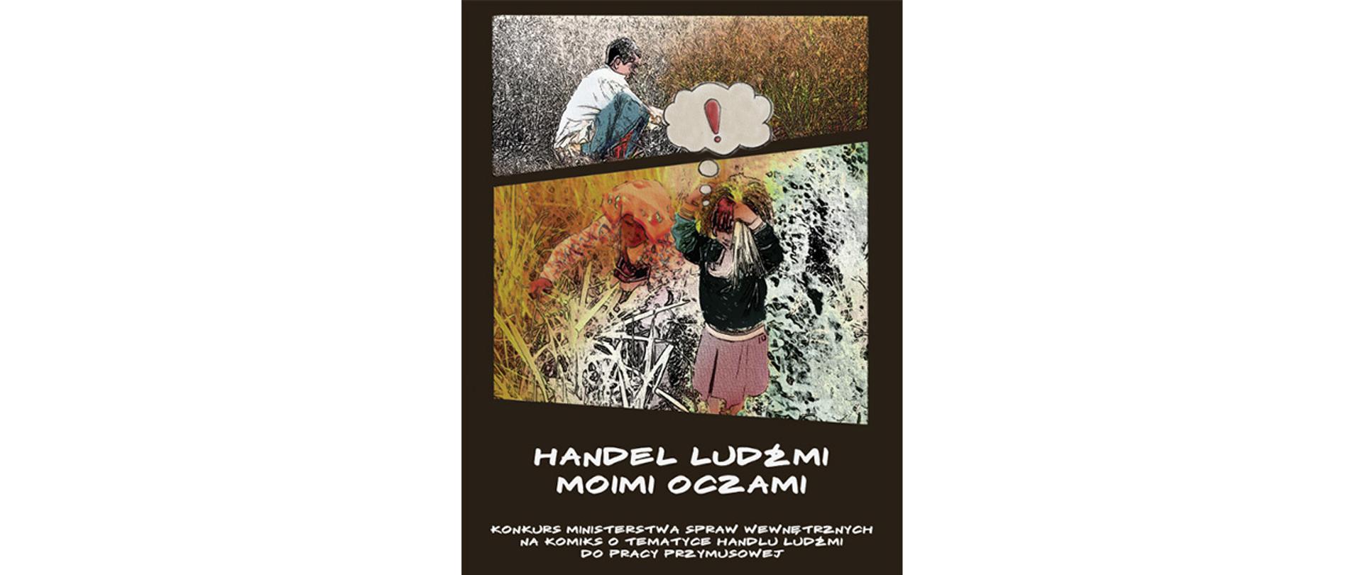 Na plakacie: trzy komiksowe postacie podczas ciężkich prac przymusowych. Podpis "handel ludźmi moimi oczami. Konkurs Ministerstwa Spraw Wewnętrznych na komiks o tematyce handlu ludźmi do pracy przymusowej"
