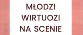 Plakat z wydarzeniem - Koncertem "Młodzi Wirtuozi na Scenie", który odbędzie się 23 stycznia 2024r. o godz. 17:00 w auli ZPSM w Dębicy; tło plakatu w kolorze brzoskwiniowum, w lewym górnym rogu i prawym dolnym rogu znajduje się pięciolinia natomiast w prawym górnym rogu i w lewym dolnym rogu umieszczono nuty, na środku plakatu znajduje się biały prostokąt w którym znajduje się tekst - w kolorze czarnym