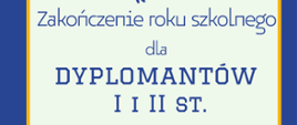 Plakat w kolorach biało-żółto-niebieskim, informacja o zakończenia roku szkolnego dyplomantów I i II st.