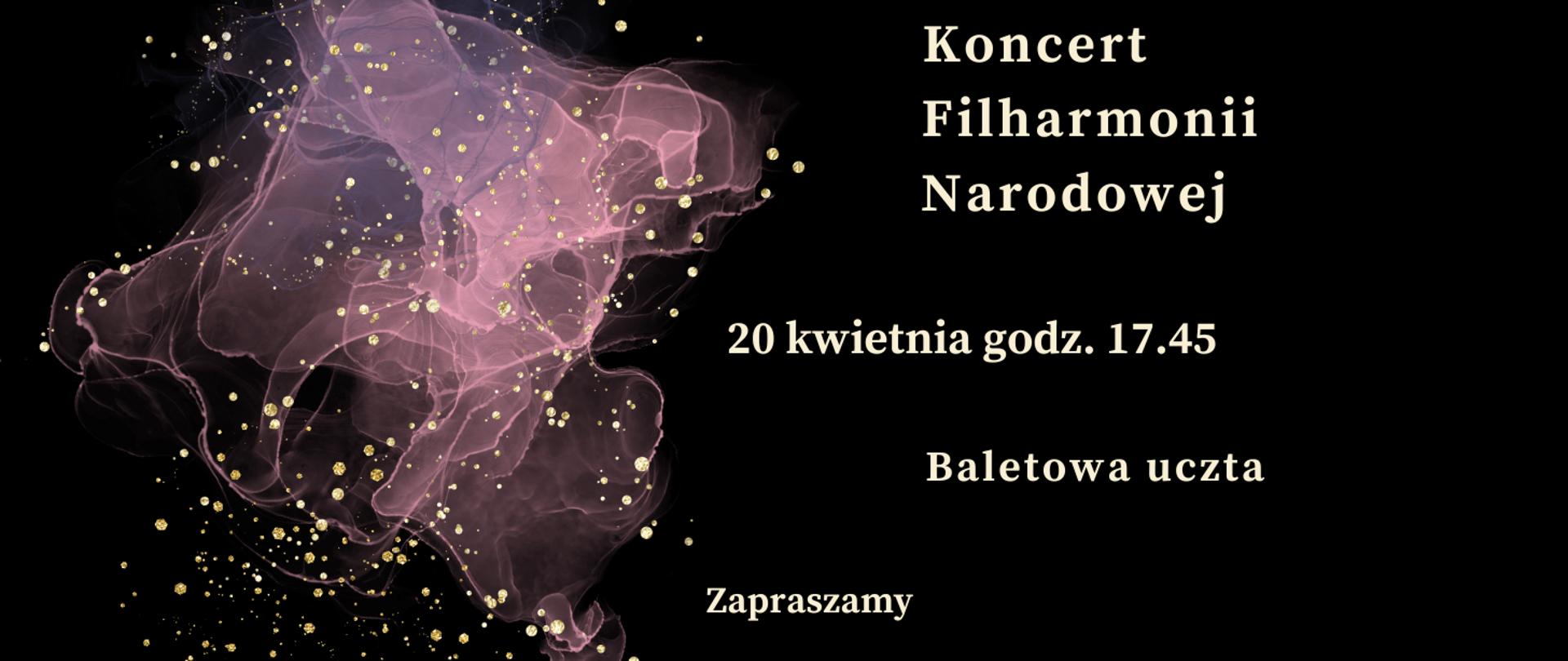 Zdjęcie przedstawia na czarnym tle zapisane białymi literami dane dotyczące comiesięcznego koncertu Filharmonii Narodowej. Z lewej strony grafika w kolorze różowym, różowo-przeźroczystym przedstawiająca rozwijająca się chusteczkę. Na całym rysunku złote kropki rozmieszczone w dowolnym schemacie.