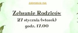 plakat utrzymany jest w jasnej, pastelowej kolorystyce z zielonym tłem i dekoracyjnymi motywami liści oraz kwiatów rozmieszczonymi po bokach, co nadaje mu spokojny i elegancki charakter. Centralnie umieszczony tekst informuje, że Dyrektor Państwowej Szkoły Muzycznej I stopnia nr 1 w Kędzierzynie-Koźlu zaprasza na zebranie rodziców, które odbędzie się 27 stycznia (wtorek) o godzinie 17.00. W dolnej części plakatu podano program spotkania obejmujący podsumowanie pierwszego półrocza oraz przedstawienie planu pracy szkoły na drugie półrocze, a także miejsce wydarzenia – Salę Koncertową szkoły.