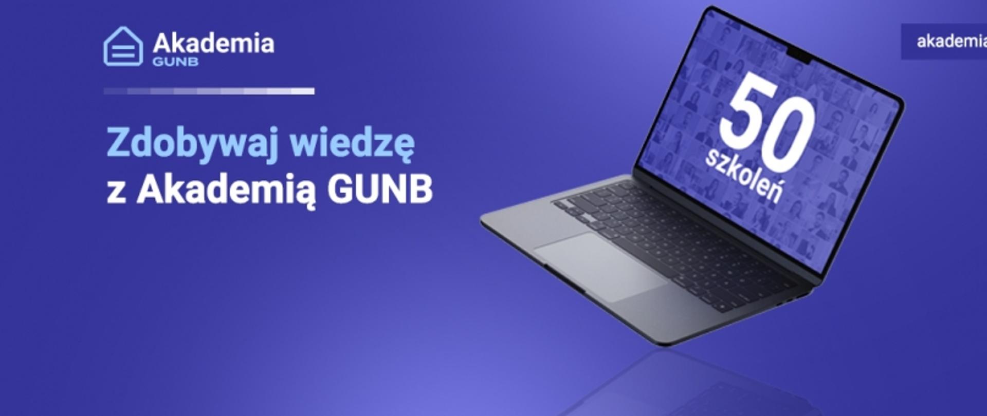 Na grafice na granatowym tle po lewej stronie: logo Akademii GUNB i napis Zdobywaj wiedzę! oraz przycisk Sprawdź. Po prawej stronie widać otwarty laptop. Na jego monitorze widnieje napis: 50 szkoleń. W górnym prawym rogu znajduje się adres strony internetowej akademia.gunb.gov.pl.