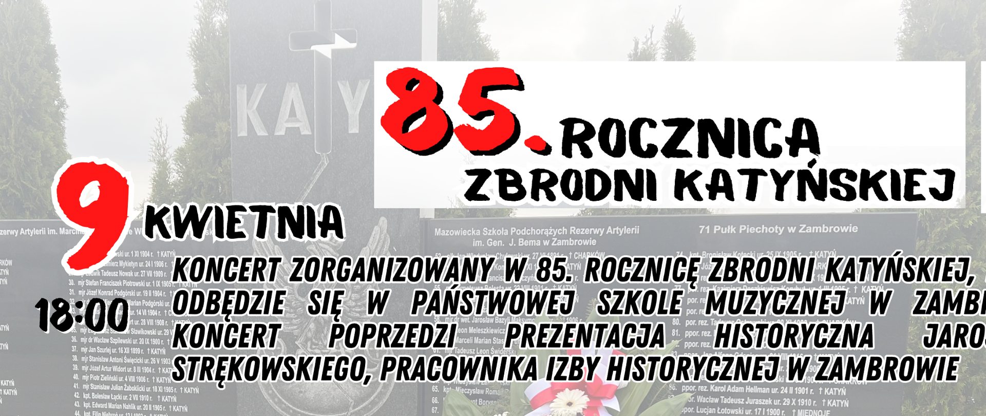 Na blado-szarym tle przedstawiającym pomnik polaków zamordowanych w Katyniu umieszczono czarno-czerwoną czcionką informacje odnośnie koncertu organizowanego 9 kwietnia. W prawym górnym rogu umieszczono logo miasta Zambrów