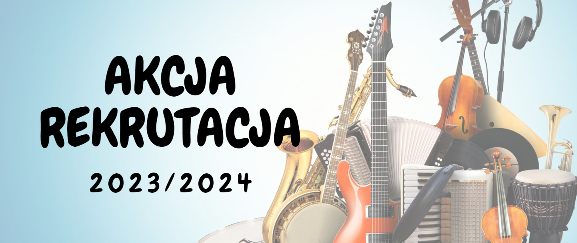 zdjęcie przedstawia po lewej stronie napis Akcja rekrutacja 2023/2024, po prawej stronie na jasnoniebieskim tle instrumenty muzyczne