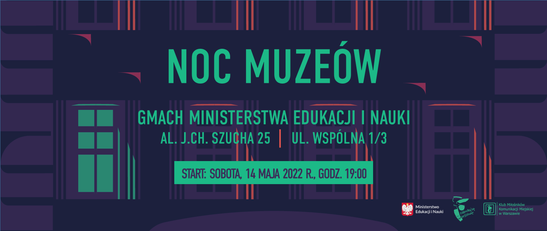 Noc muzeów - gmach Ministerstwa Edukacji i Nauki al. J.Ch. Szucha 25, ul. Wspólna 1/3
Start: sobota, 14 maja 2022 r., Godz. 19:00