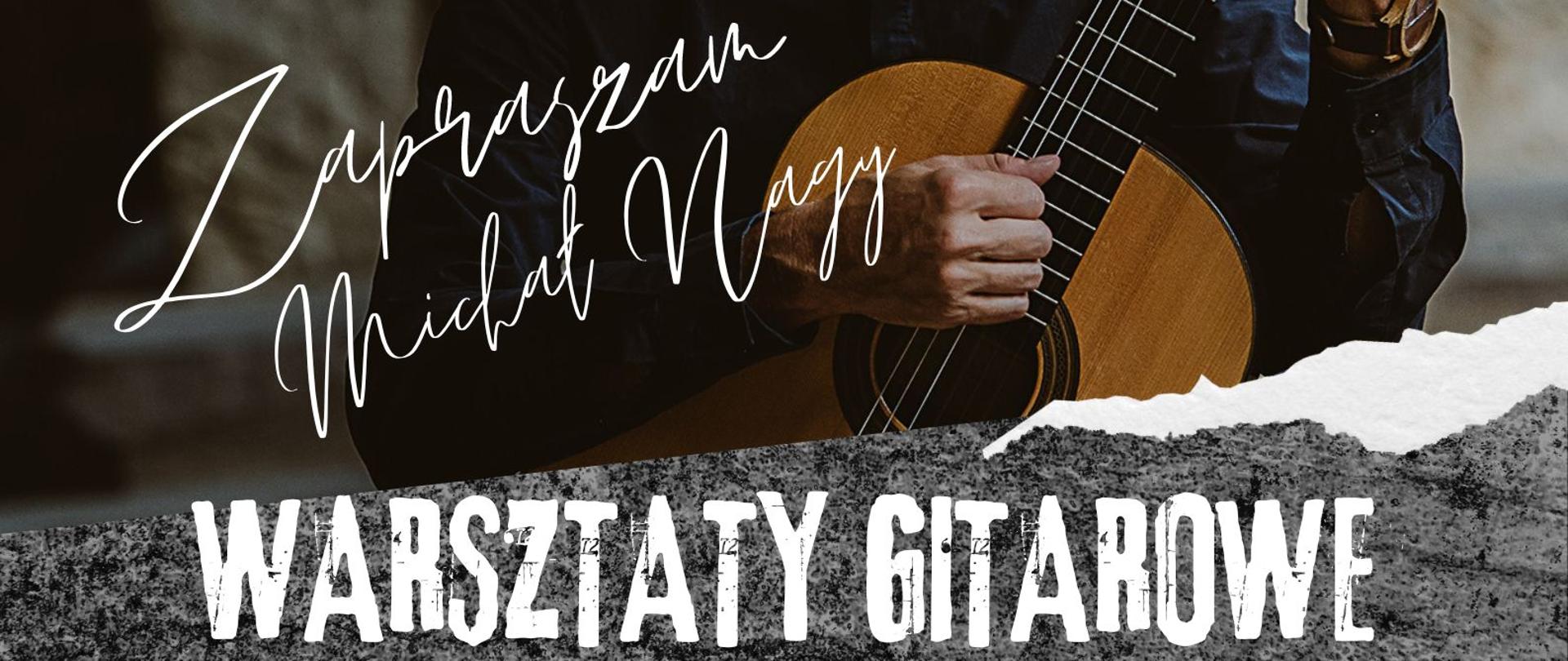 Plakat przedstawia artystę, gitarzystę prof. Michała Nagy oraz informacje o warsztatach gitarowych