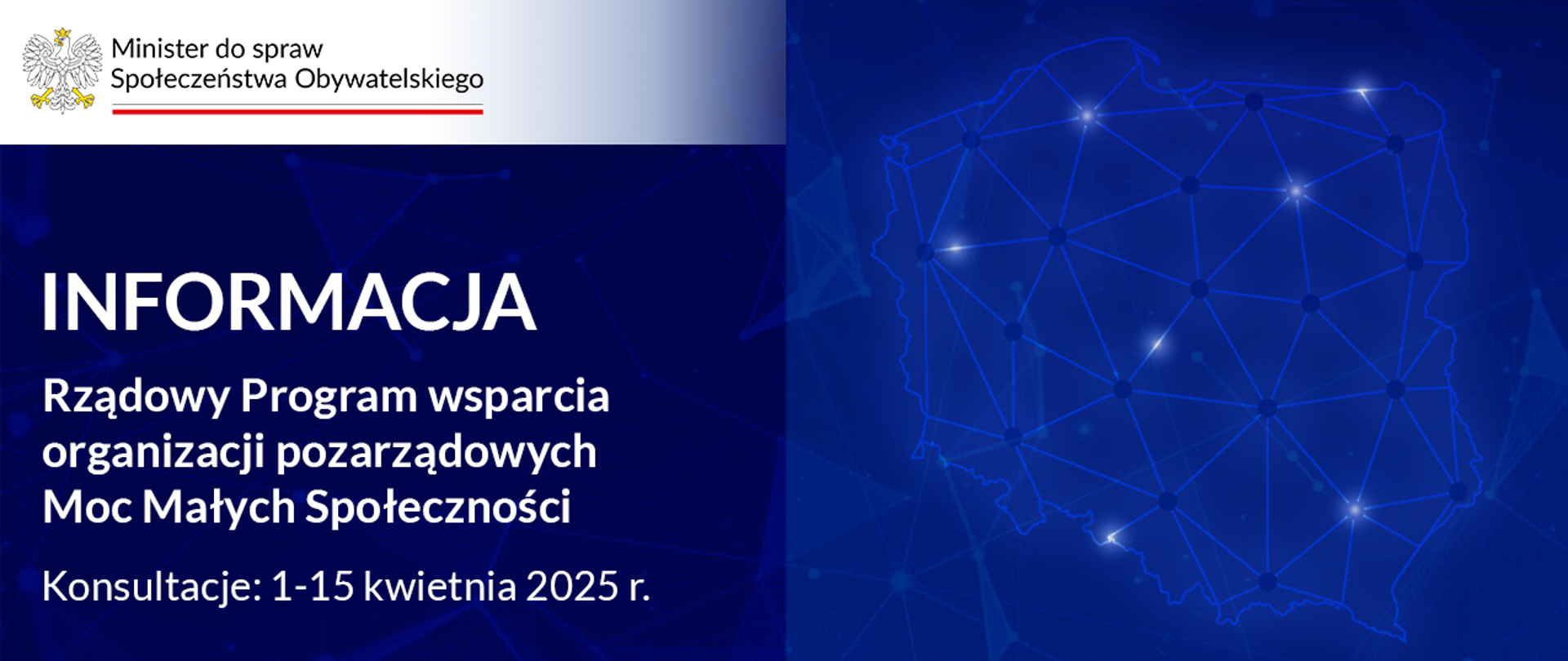 Po lewej stronie pole tekstowe z tytułem "Informacja: Rządowy Program wsparcia organizacji pozarządowych Moc Małych Społeczności, Konsultacje: 1-15 kwietnia 2025 r.". W lewym górnym rogu widoczny logotyp Minister do spraw Społeczeństwa Obywatelskiego. Po prawej widoczny rysunek: kontur mapy Polski wypełniony siatką połączonych liniami punktów.