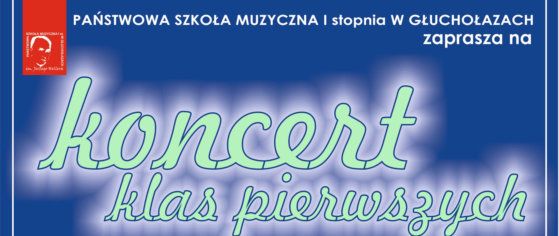 Plakat - niebieskie tło. W lewym górnym rogu logo szkoły wg ustalonego znaku - umieszczone na czerwonej fiszce. Główne napisy od spodu podświetlone na biało. Napisy Państwowa Szkoła Muzyczna I stopnia w Głuchołazach zaprasza na koncert klas pierwszych. 24.03.2025 godz. 16.30 sala kameralna szkoły wstęp wolny