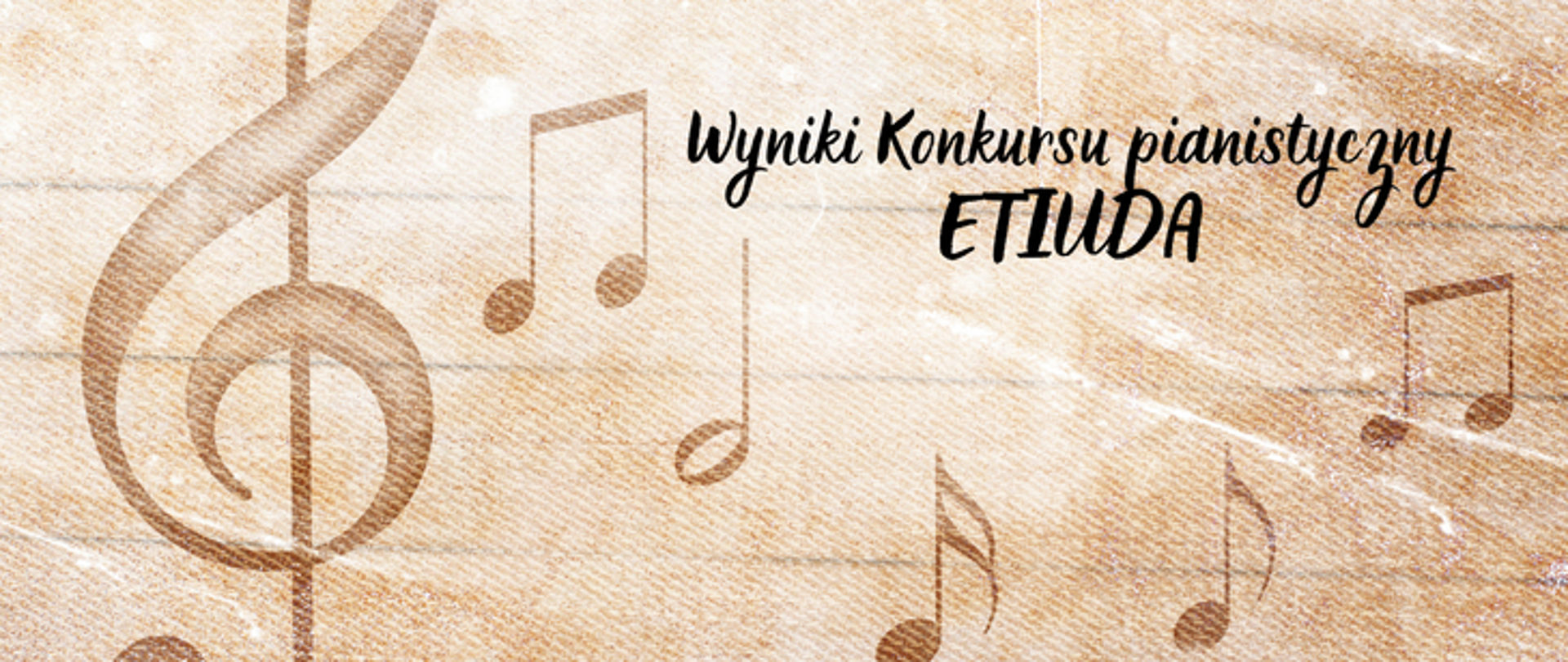 Plakat na bezowym tle o podłożu pięciolinii zawierający klucz wiolinowy oraz nuty. Na górze napis wyniki konkursu pianistycznego Etiuda.