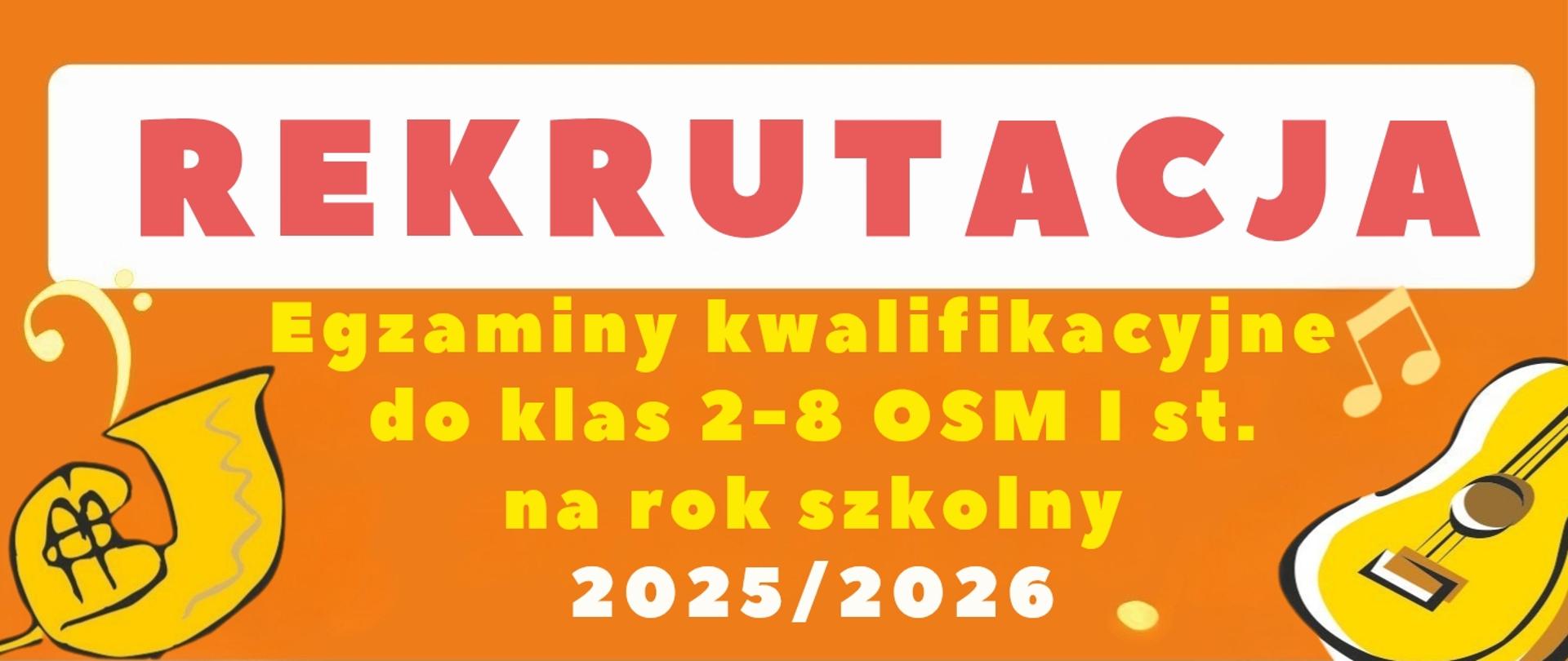 W górnej części, na białym tle czerwony napis "REKRUTACJA". Poniżej na pomarańczowym tle żótło-biały napis "Egzaminy klasyfikacyjne do klas 2-8 OSM I st. na rok szkolny 2025/2026". Po prawej i lewej stronie rysunki instrumentów muzycznych oraz ikony nut.