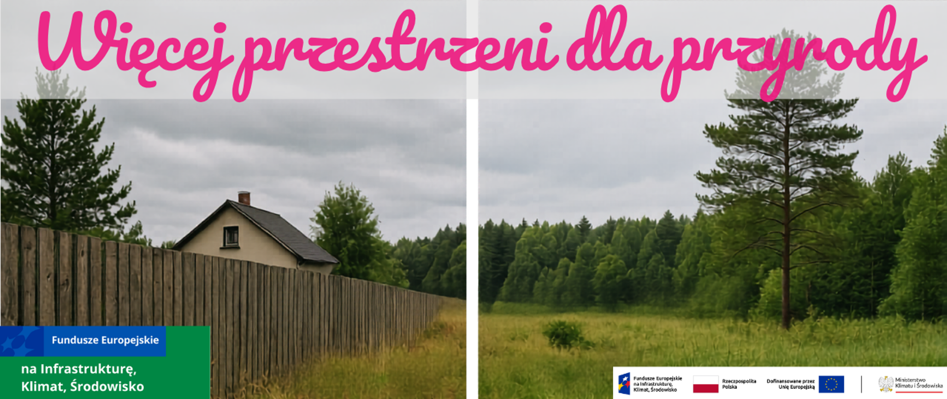 Grafika podzielona na dwie części. Po lewej stronie widoczny drewniany płot oddzielający dom od łąki i lasu, co ogranicza przestrzeń przyrodniczą. Po prawej stronie brak ogrodzenia – otwarta łąka przechodząca w gęsty las, symbolizująca więcej miejsca dla natury. Na górze napis: „Więcej przestrzeni dla przyrody”. Na dole logotypy Funduszy Europejskich, Rzeczypospolitej Polskiej, Unii Europejskiej oraz Ministerstwa Klimatu i Środowiska.
