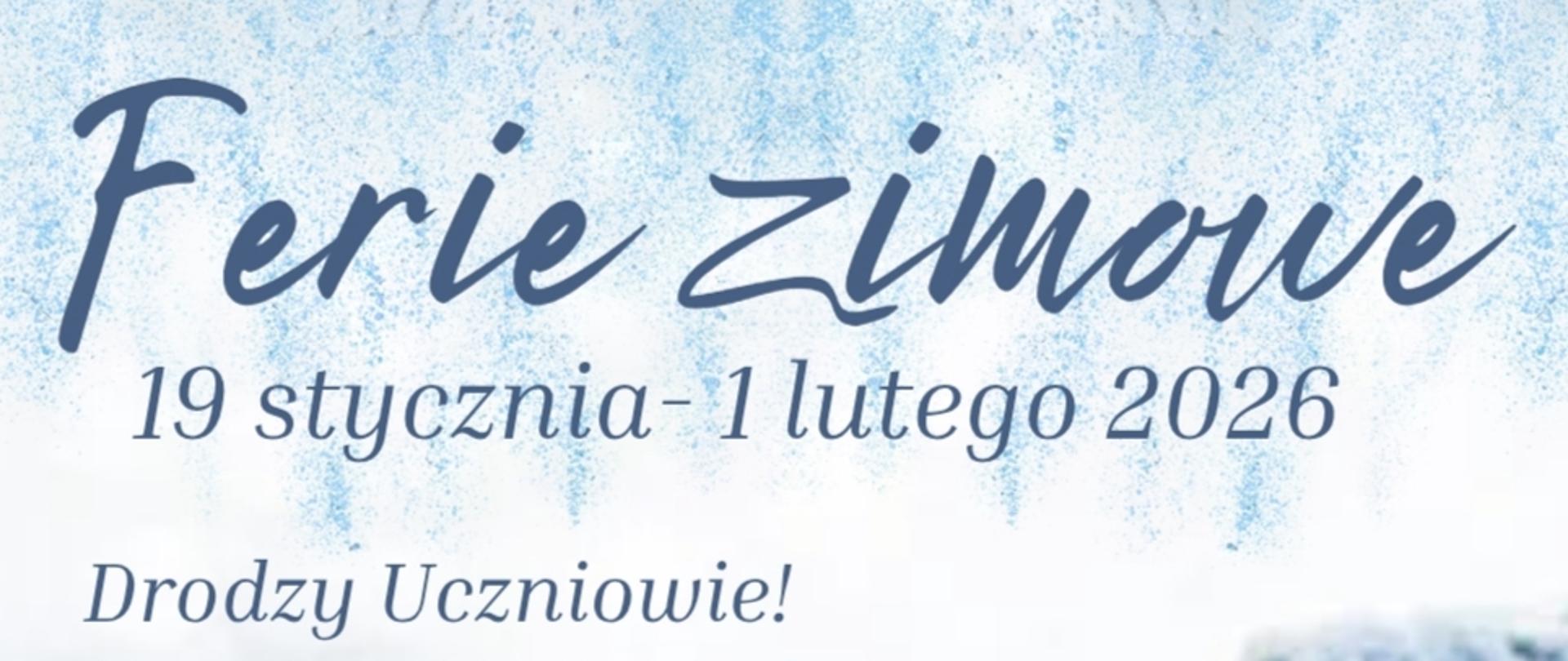 Plakat w zimowej biało- niebieskiej kolorystyce informujący o feriach zimowych w dniach 19 stycznia do 01 lutego 2026 r. Na środku znajdują się życzenia dla uczniów. Na dole plakatu jest informacja, że szkoła muzyczna będzie otwarta w godzinach 6:00 - 14:00. Po prawej stronie plakatu znajduje się bałwanek w niebieskiej czapce i niebieckim szaliku. 