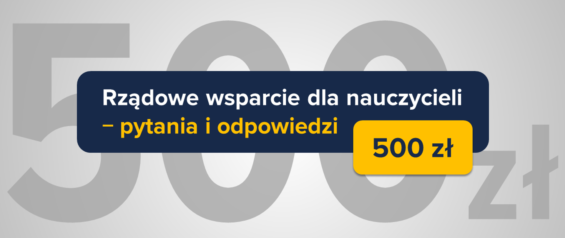 Jasnoszare tło z tekstem w granatowym prostokącie "Rządowe wsparcie dla nauczycieli – pytania i odpowiedzi. 500 zł"