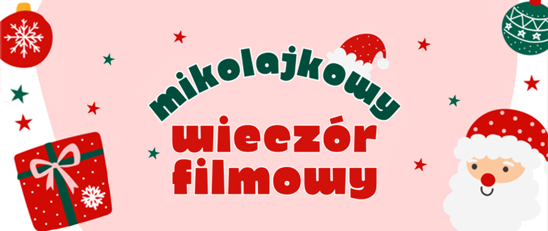 Baner w świątecznej kolorystyce czerwieni, zieleni, bieli i pastelowego różu. W centrum widnieje napis „mikołajkowy wieczór filmowy” – pierwszy wyraz w zieleni, pozostałe w czerwieni. Wokół grafik znajdują się świąteczne elementy: bombki, gwiazdki, prezent, czapka Mikołaja oraz uśmiechnięta postać Mikołaja w rogu. Baner ma radosny, zimowo-świąteczny charakter.