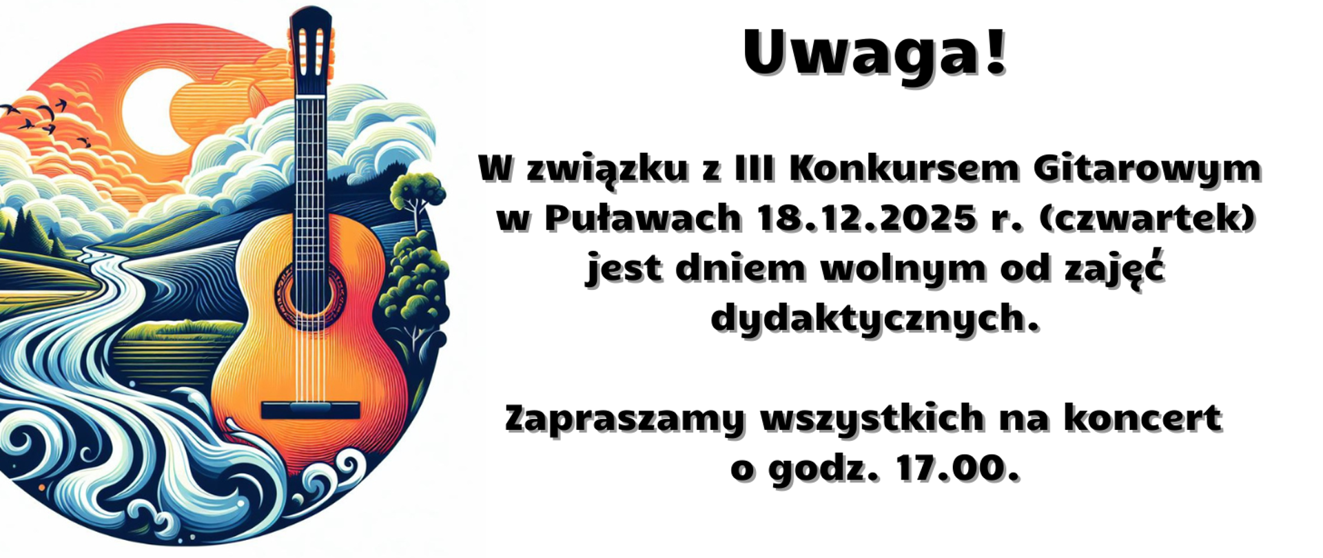 Ogłoszenie o treści: "W związku z III Konkursem Gitarowym w Puławach 18.12.2025 r. (czwartek) jest dniem wolnym od zajęć dydaktycznych. Zapraszamy wszystkich na koncert o godz. 17.00." z grafiką gitary na tle malowniczego pejzażu