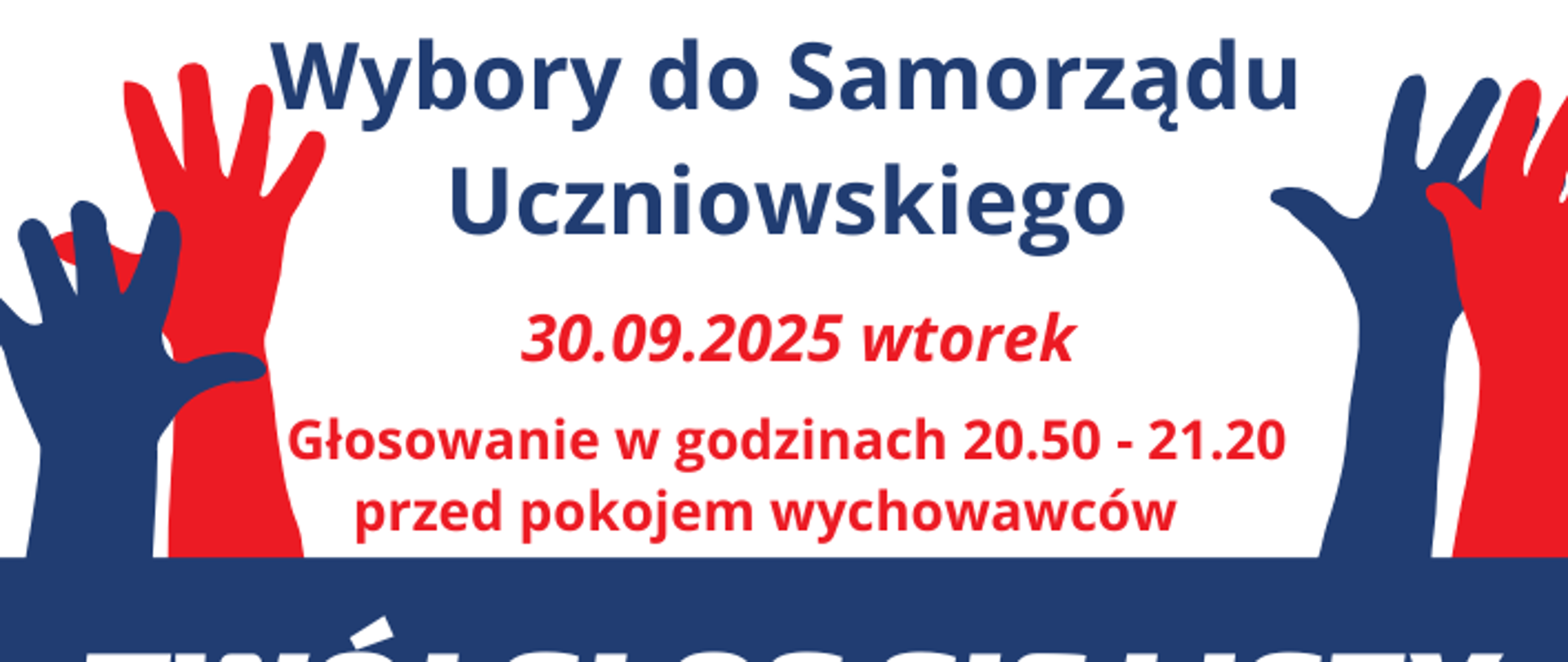 Plakat informujący o wyborach do Samorządu Uczniowskiego biało granatowe tło, białe, czerwone i granatowe napisy: data, godzina, miejsce głosowania. Grafika przedstawiająca czerwone i granatowe dłonie uniesione do góry