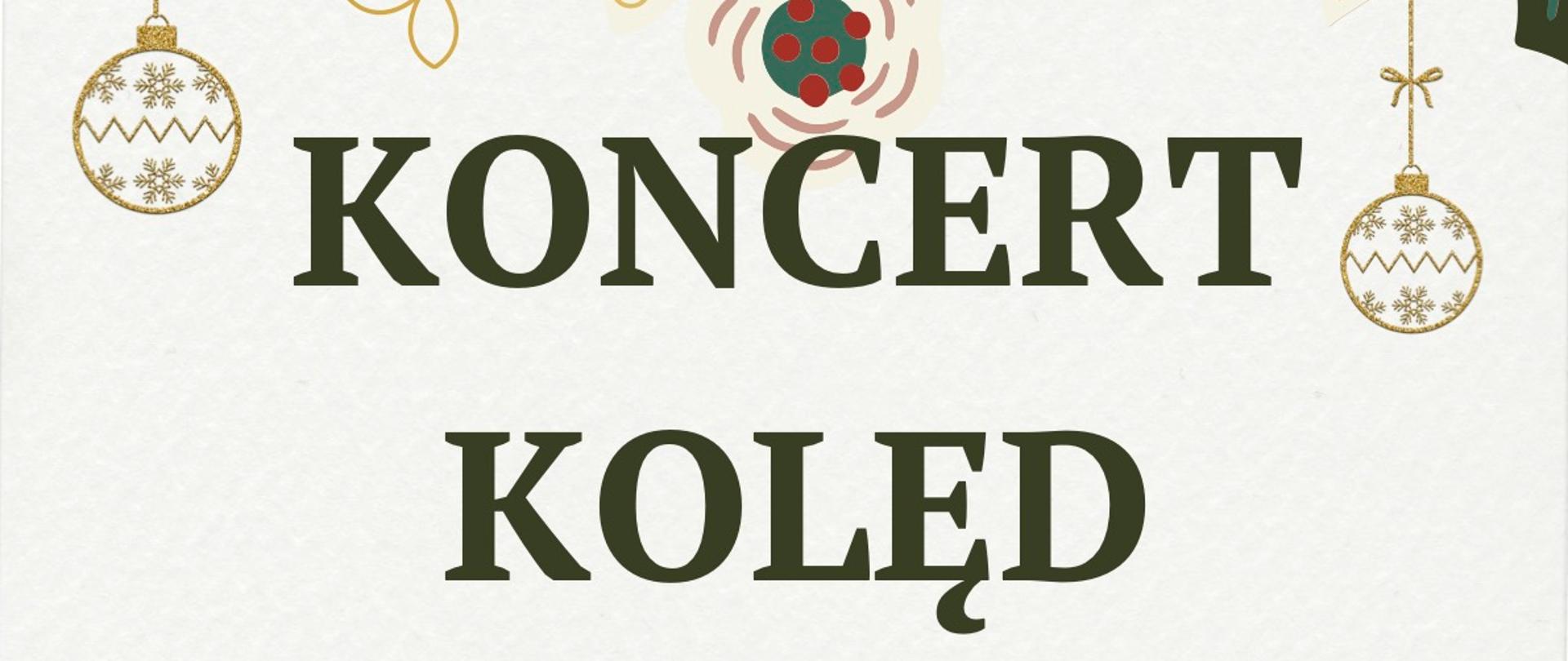 Plakat na białym tle, duży napis po środku "koncert kolęd" koloru ciemnozielonego, na górze grafika fragmentu choinki świątecznej, na dole po lewej grafika gwiazdy betlejemskiej