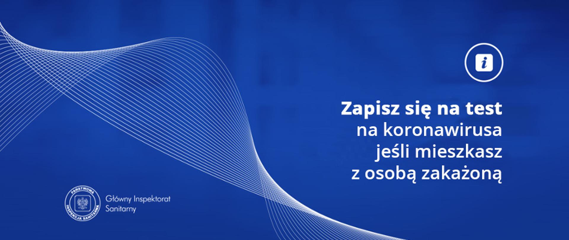 Zapisz się na test na koronawirusa (SARS-CoV-2), jeśli mieszkasz z osobą zakażoną
