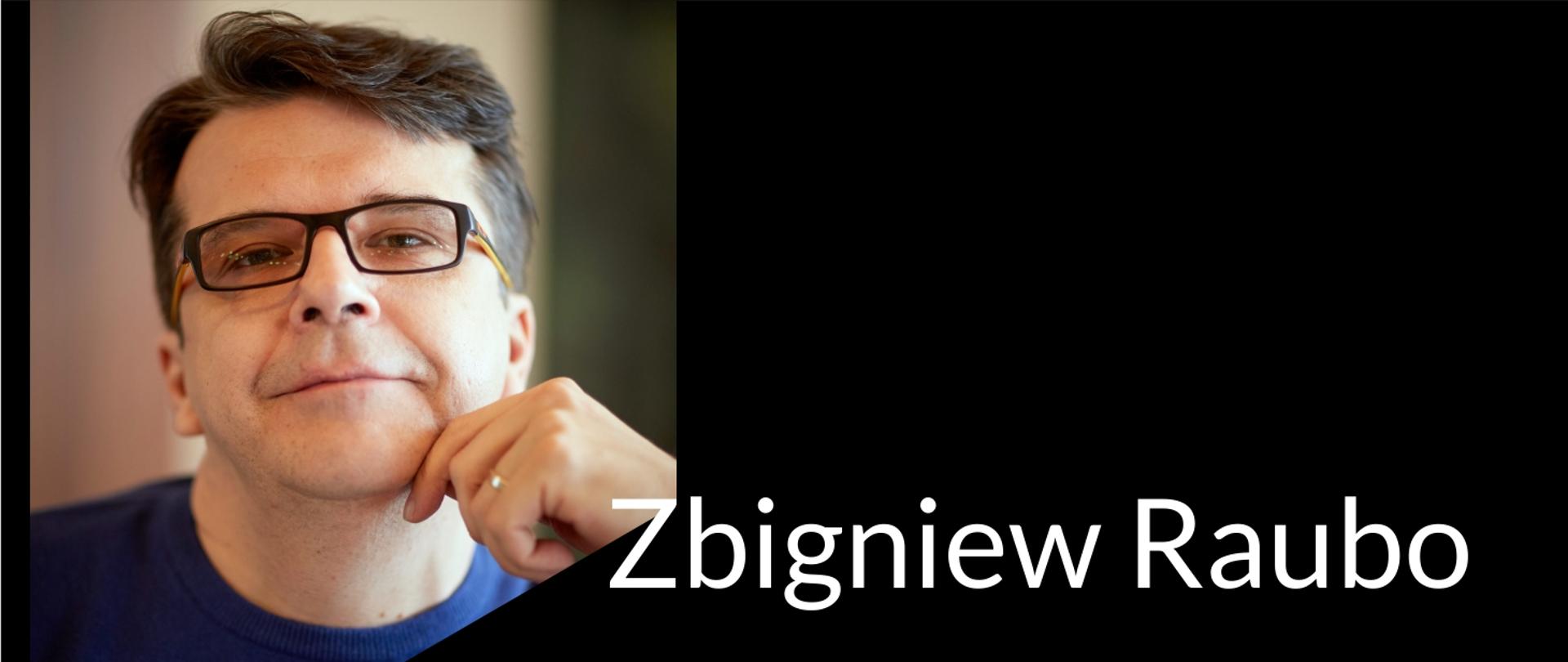 Zdjęcie przedstawia Zbigniewa Raubo i prezentuje jego imię i nazwisko