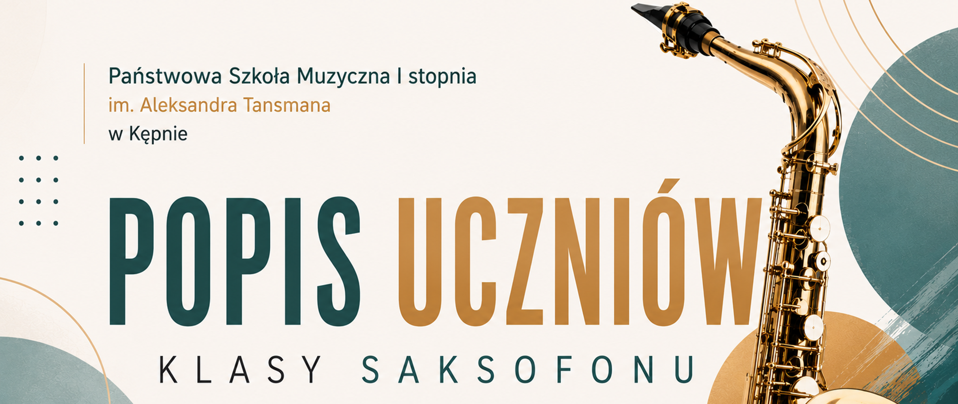 Slajd zapowiadający popis uczniów klasy saksofonu Państwowej Szkoły Muzycznej I stopnia im. Aleksandra Tansmana w Kępnie. Projekt utrzymany jest w nowoczesnym, minimalistycznym stylu z jasnym, kremowym tłem. Dominują stonowane kolory: butelkowa zieleń, złoto, krem oraz odcienie szarości. Centralną część zajmuje duży napis „Popis Uczniów”, w którym słowo „Popis” zapisano ciemnozielonym kolorem, a „Uczniów” złotym. Poniżej umieszczono napis „Klasy Saksofonu” z wykorzystaniem eleganckiej, szeroko rozstawionej typografii. W prawej części slajdu znajduje się realistyczna ilustracja złotego saksofonu, stanowiąca główny element graficzny kompozycji. Tło uzupełniają subtelne geometryczne kształty w odcieniach zieleni i złota, delikatne linie oraz dekoracyjne akcenty, które nadają projektowi lekkości i nowoczesnego charakteru. W górnej części umieszczono nazwę szkoły. 