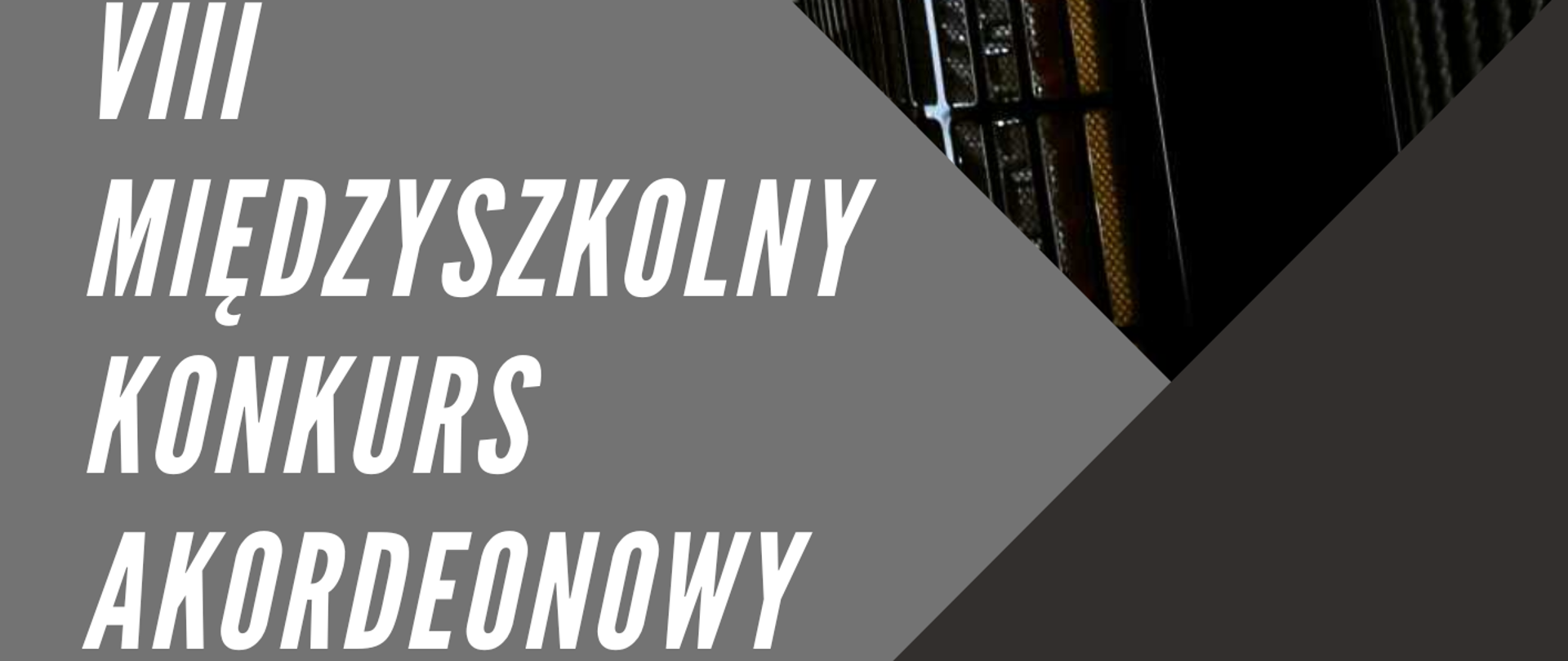 Plakat w jego górnej części zdjęcie akordeonu, poniżej na szarym tle napis VIII Międzyszkolny Konkurs Akordeonowy, 24 maja 2023 roku, Sala kameralna PSM w Nowym Tomyślu. Po prawej stronie umieszczone zostało logo szkoły.